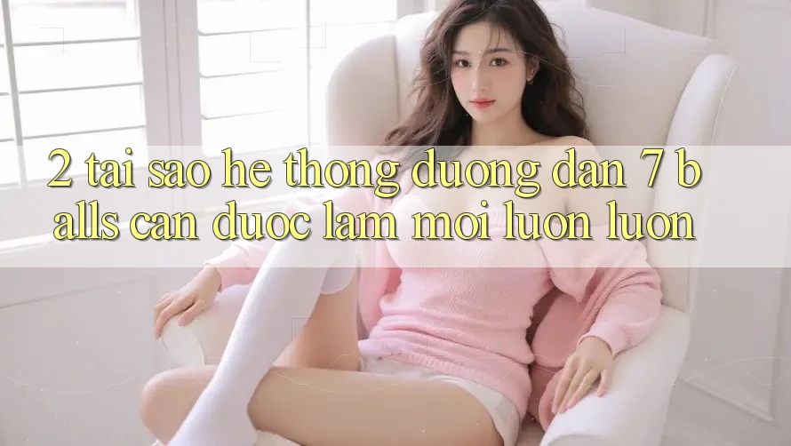 2. Tại Sao Hệ Thống Đường dẫn 7 balls Cần Được “Làm Mới” Luôn luôn? 2. Tại Sao Hệ Thống Đường dẫn 7 balls Cần Được “Làm Mới” Luôn luôn?