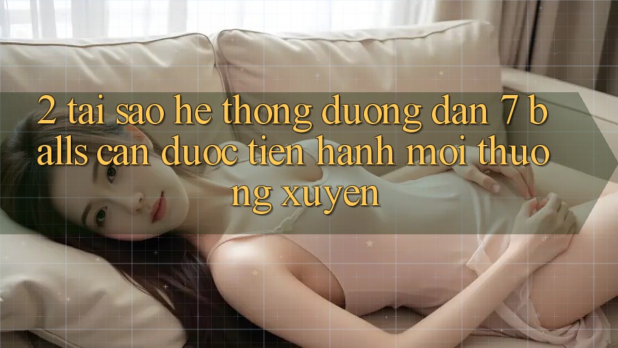 2. Tại Sao Hệ Thống Đường dẫn 7 balls Cần Được “Tiến hành Mới” Thường xuyên? 2. Tại Sao Hệ Thống Đường dẫn 7 balls Cần Được “Tiến hành Mới” Thường xuyên?