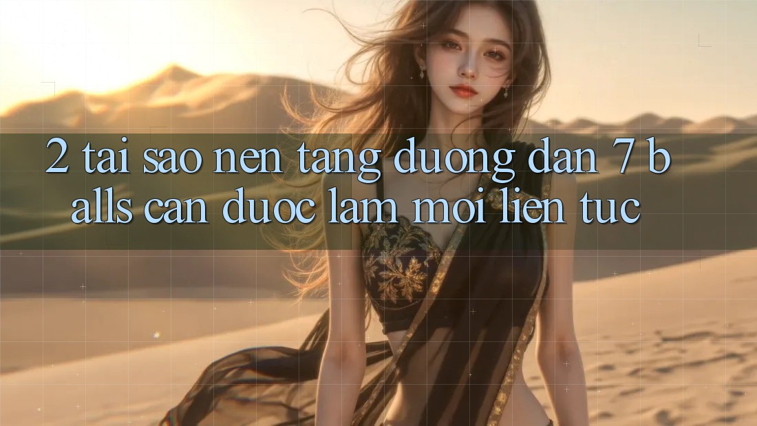 2. Tại Sao Nền tảng Đường dẫn 7 balls Cần Được “Làm Mới” Liên tục? 2. Tại Sao Nền tảng Đường dẫn 7 balls Cần Được “Làm Mới” Liên tục?