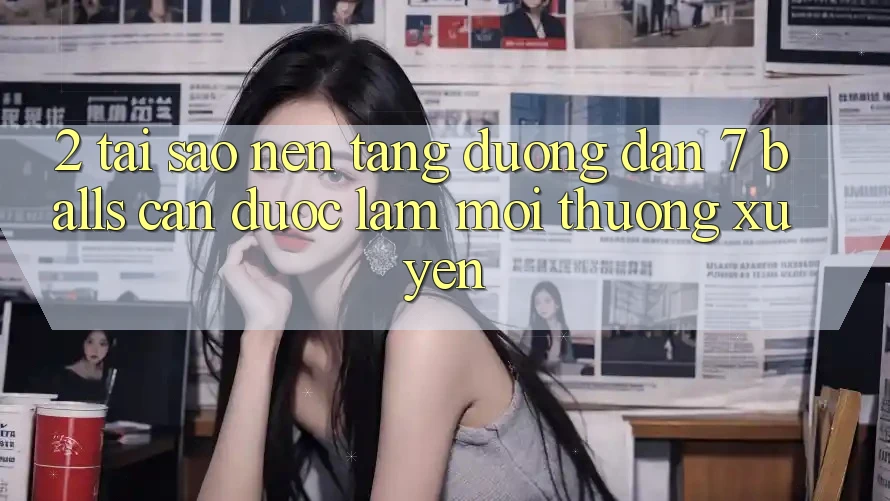 2. Tại Sao Nền tảng Đường dẫn 7 balls Cần Được “Làm Mới” Thường xuyên? 2. Tại Sao Nền tảng Đường dẫn 7 balls Cần Được “Làm Mới” Thường xuyên?