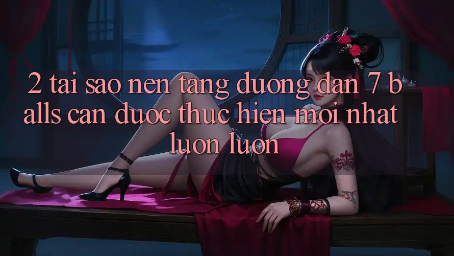 2. Tại Sao Nền tảng Đường dẫn 7 balls Cần Được “Thực hiện Mới nhất” Luôn luôn?