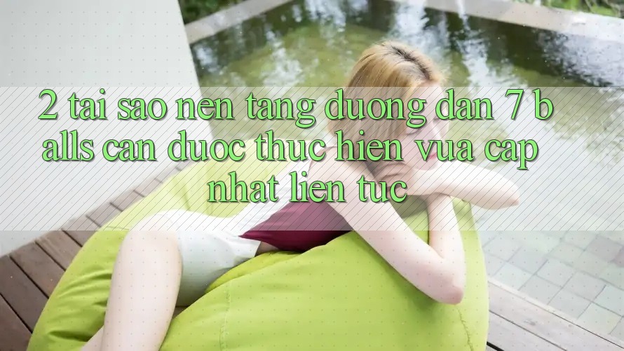 2. Tại Sao Nền tảng Đường dẫn 7 balls Cần Được “Thực hiện Vừa cập nhật” Liên Tục? 2. Tại Sao Nền tảng Đường dẫn 7 balls Cần Được “Thực hiện Vừa cập nhật” Liên Tục?