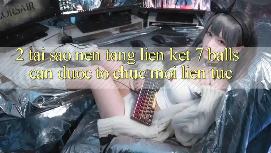 2. Tại Sao Nền tảng Liên kết 7 balls Cần Được “Tổ chức Mới” Liên Tục? 2. Tại Sao Nền tảng Liên kết 7 balls Cần Được “Tổ chức Mới” Liên Tục?
