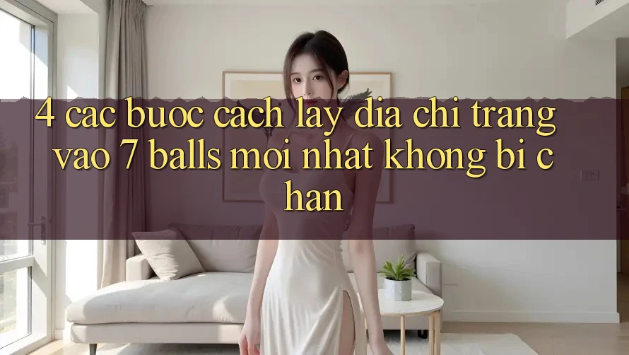 4. Các bước Cách Lấy Địa chỉ trang Vào 7 balls Mới Nhất Không Bị Chặn