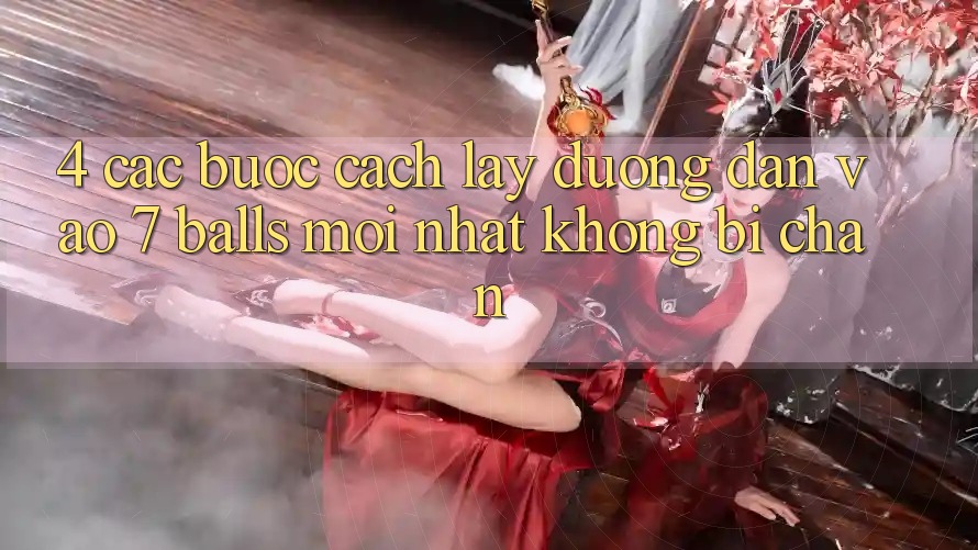 4. Các bước Cách Lấy Đường dẫn Vào 7 balls Mới Nhất Không Bị Chặn 4. Các bước Cách Lấy Đường dẫn Vào 7 balls Mới Nhất Không Bị Chặn