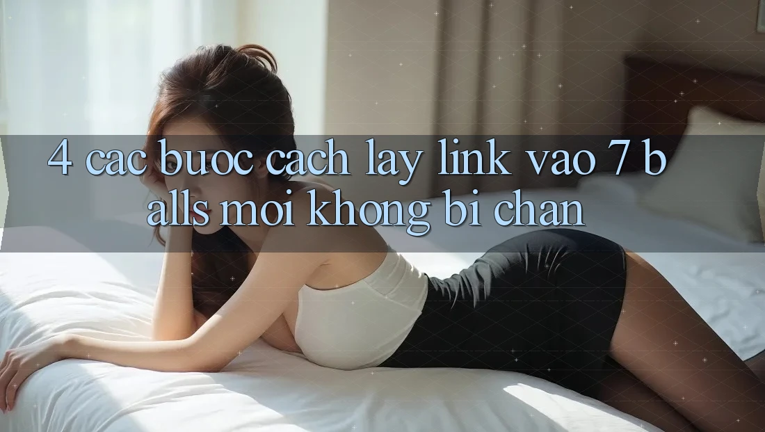 4. Các bước Cách Lấy Link Vào 7 balls Mới Không Bị Chặn 4. Các bước Cách Lấy Link Vào 7 balls Mới Không Bị Chặn