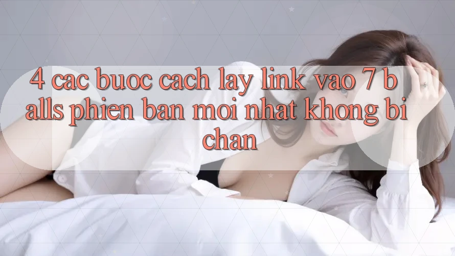 4. Các bước Cách Lấy Link Vào 7 balls Phiên bản mới Nhất Không Bị Chặn 4. Các bước Cách Lấy Link Vào 7 balls Phiên bản mới Nhất Không Bị Chặn