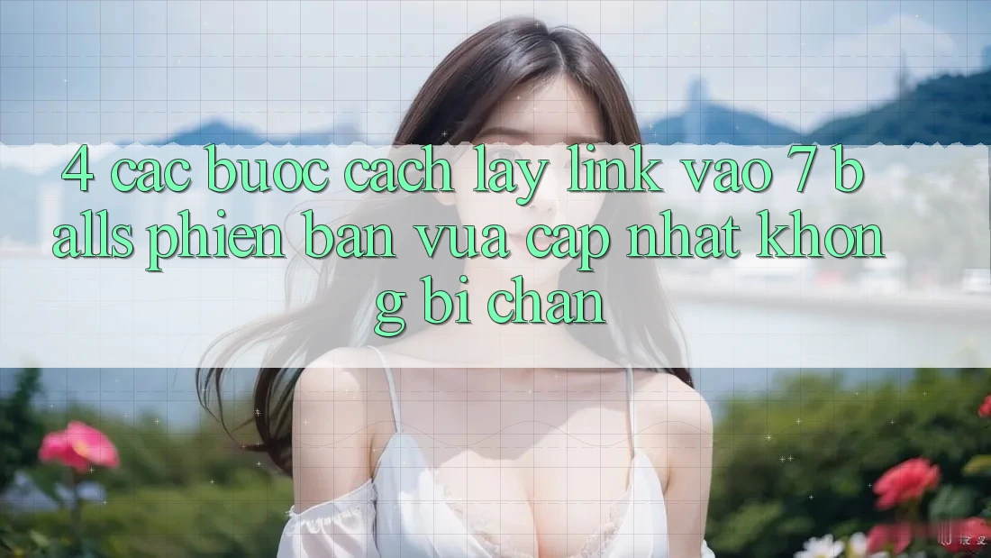 4. Các bước Cách Lấy Link Vào 7 balls Phiên bản vừa cập nhật Không Bị Chặn 4. Các bước Cách Lấy Link Vào 7 balls Phiên bản vừa cập nhật Không Bị Chặn