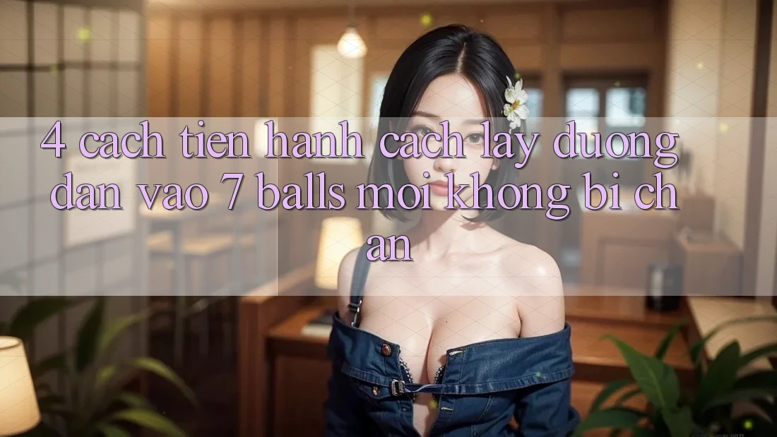 4. Cách tiến hành Cách Lấy Đường dẫn Vào 7 balls Mới Không Bị Chặn 4. Cách tiến hành Cách Lấy Đường dẫn Vào 7 balls Mới Không Bị Chặn