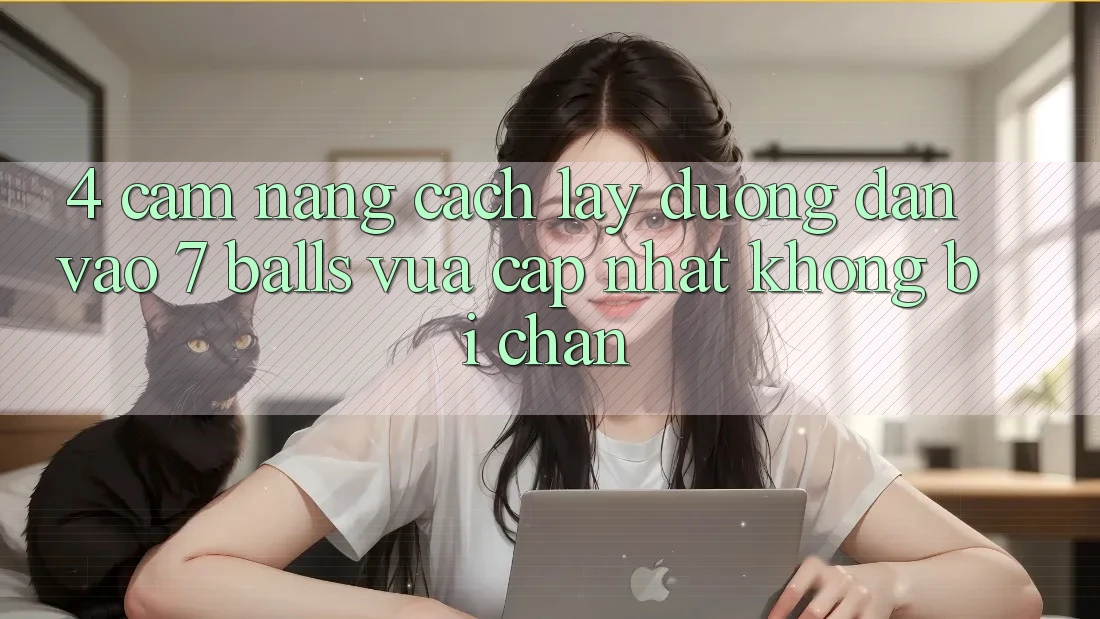 4. Cẩm nang Cách Lấy Đường dẫn Vào 7 balls Vừa cập nhật Không Bị Chặn