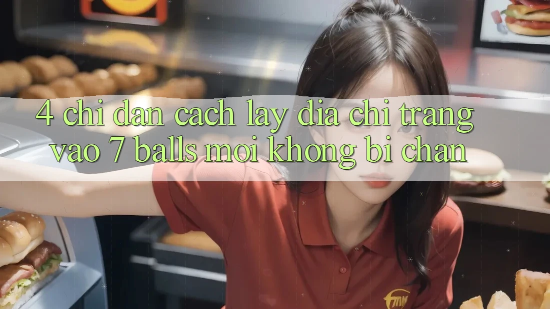 4. Chỉ dẫn Cách Lấy Địa chỉ trang Vào 7 balls Mới Không Bị Chặn 4. Chỉ dẫn Cách Lấy Địa chỉ trang Vào 7 balls Mới Không Bị Chặn
