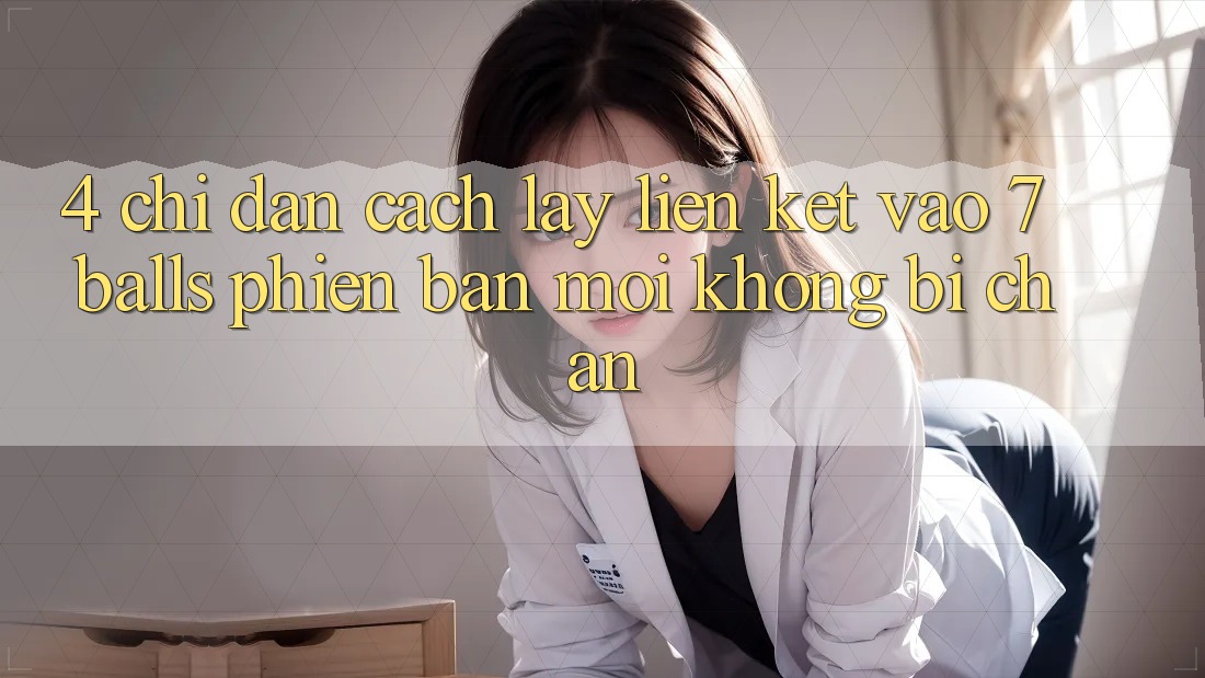 4. Chỉ dẫn Cách Lấy Liên kết Vào 7 balls Phiên bản mới Không Bị Chặn