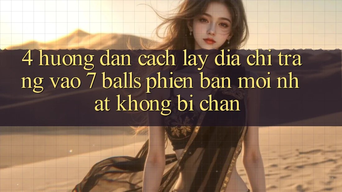 4. Hướng Dẫn Cách Lấy Địa chỉ trang Vào 7 balls Phiên bản mới Nhất Không Bị Chặn 4. Hướng Dẫn Cách Lấy Địa chỉ trang Vào 7 balls Phiên bản mới Nhất Không Bị Chặn