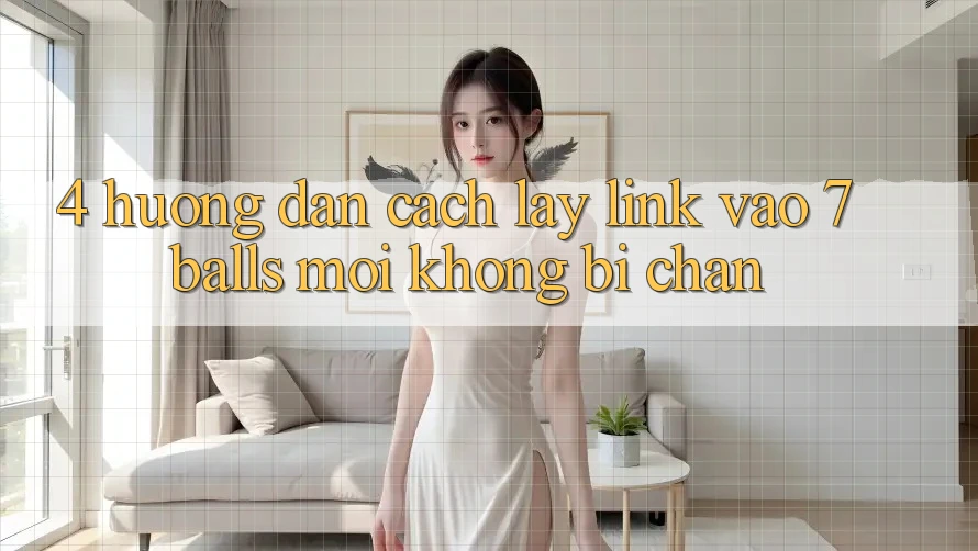 4. Hướng Dẫn Cách Lấy Link Vào 7 balls Mới Không Bị Chặn