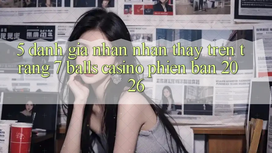 5. Đánh Giá Nhận nhận thấy Trên Trang 7 balls Casino Phiên Bản 2026