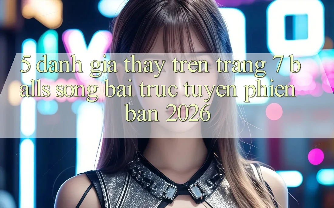5. Đánh Giá Thấy Trên Trang 7 balls Sòng bài trực tuyến Phiên Bản 2026 5. Đánh Giá Thấy Trên Trang 7 balls Sòng bài trực tuyến Phiên Bản 2026