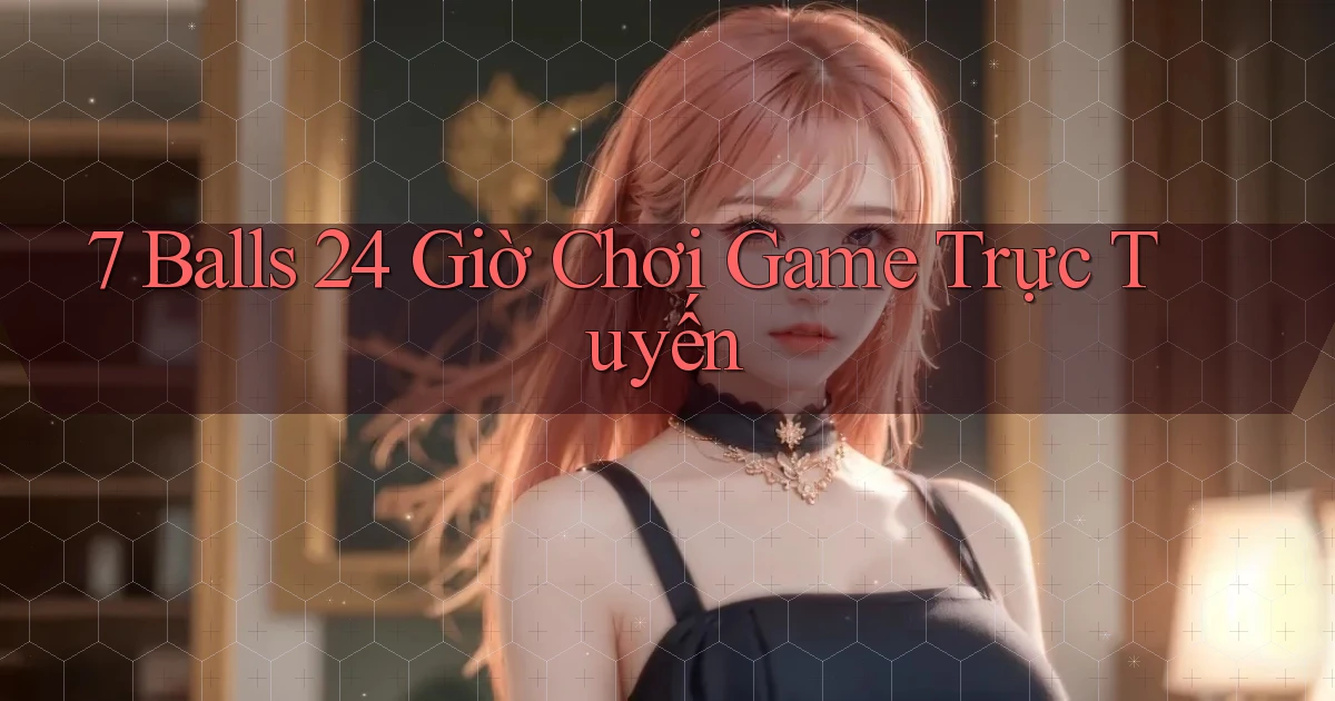 7 balls 24 giờ chơi game trực tuyến