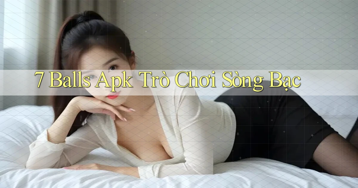 7 balls apk trò chơi sòng bạc