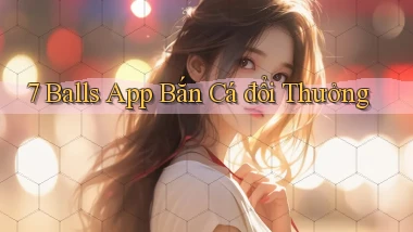 7 balls app bắn cá đổi thưởng