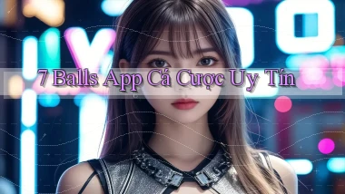 7 balls app cá cược uy tín