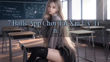 7 balls app chơi tài xỉu uy tín