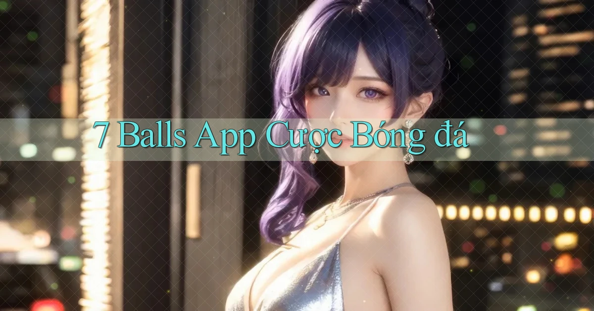 7 balls app cược bóng đá