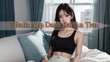 7 balls app đánh bài an tiền