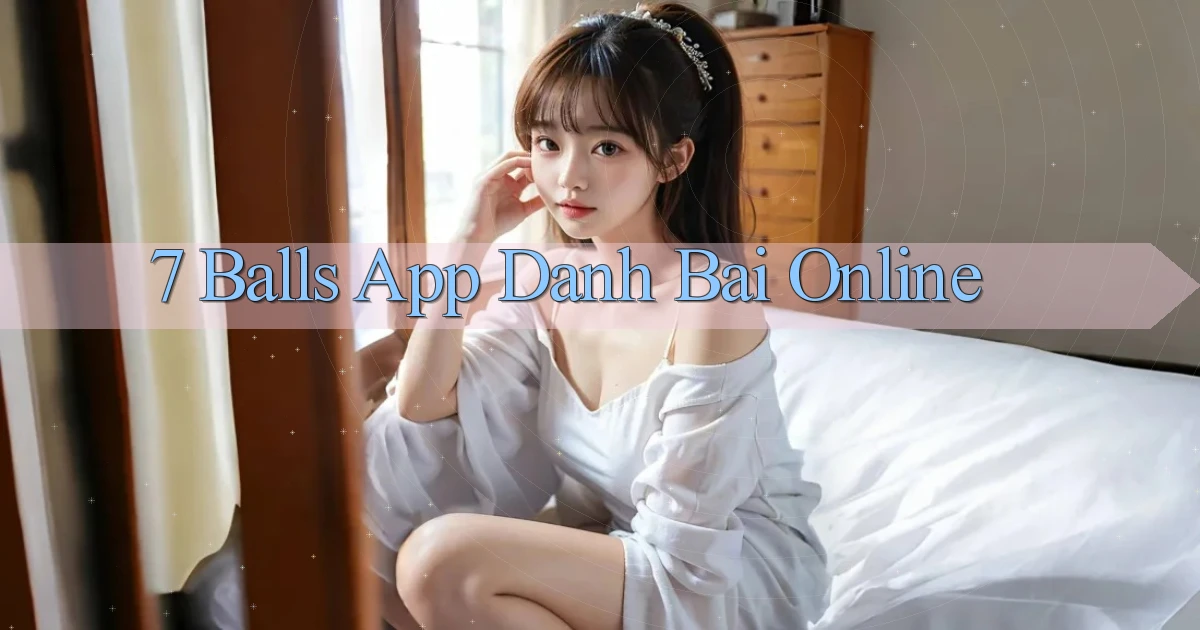7 balls app danh bai online