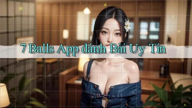 7 balls app đánh bài uy tín