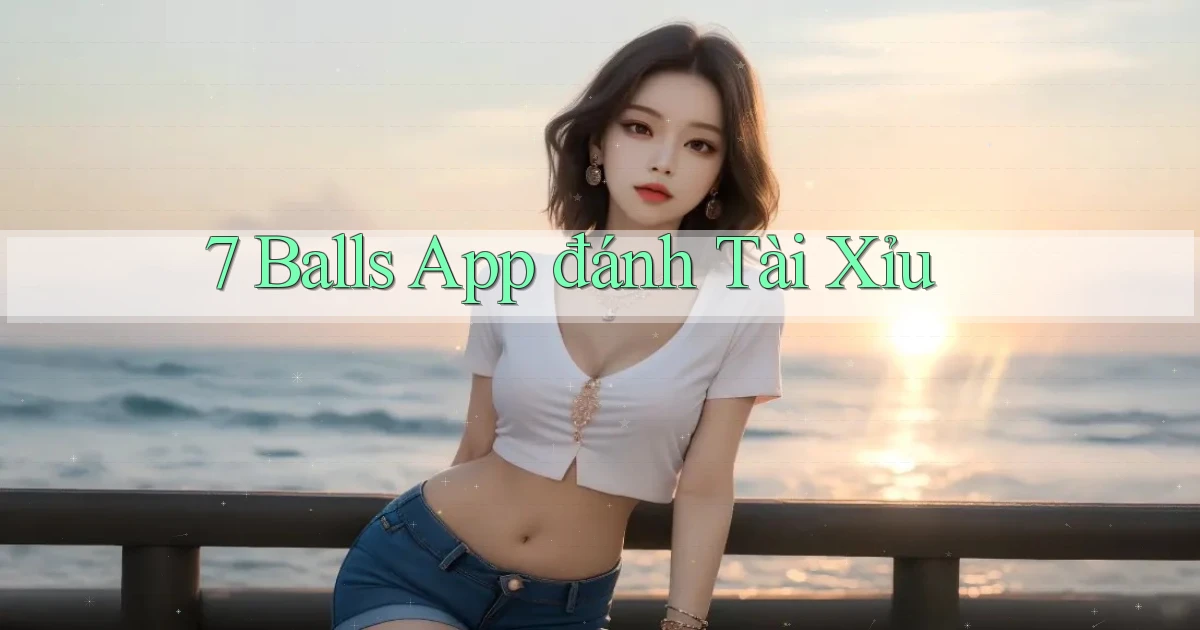 7 balls app đánh tài xỉu