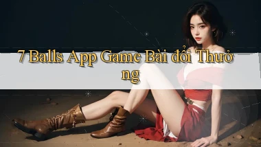 7 balls app game bài đổi thưởng