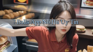 7 balls app nổ hủ uy tín