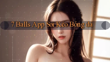 7 balls app soi kèo bóng đá
