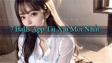 7 balls app tài xỉu mới nhất