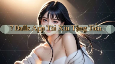 7 balls app tài xỉu tặng tiền