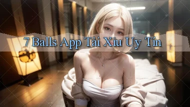7 balls app tài xỉu uy tín