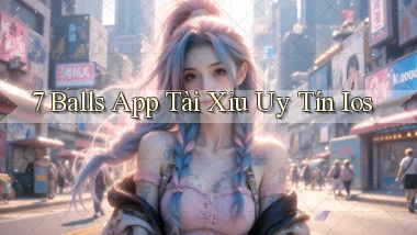 7 balls app tài xỉu uy tín ios