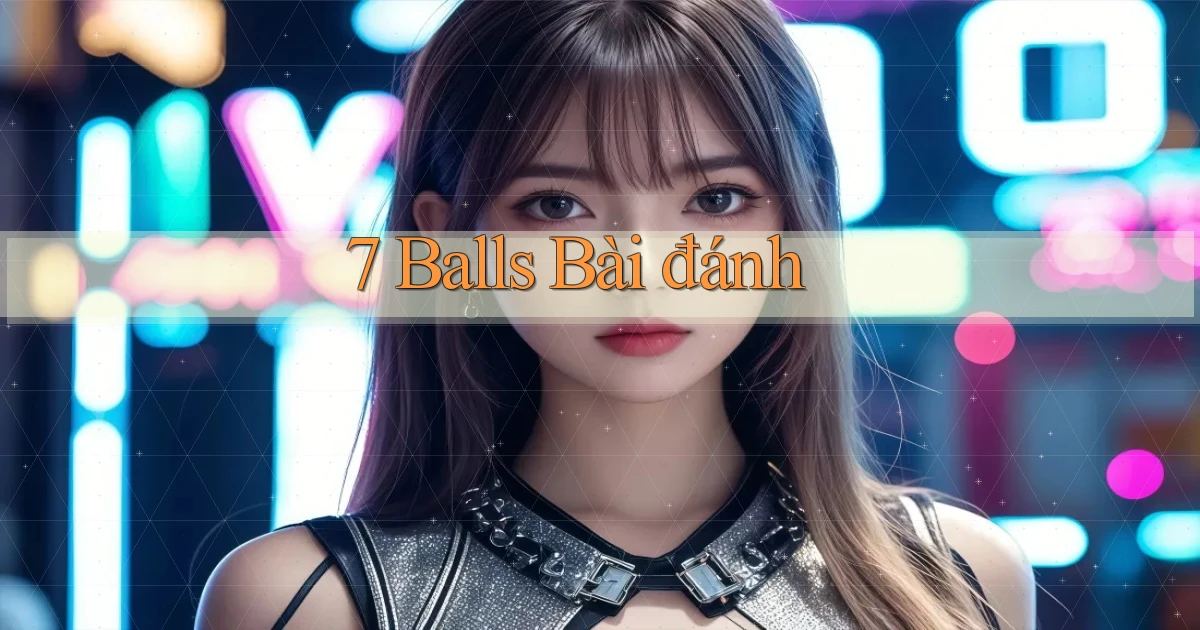 7 balls bài đánh