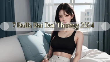 7 balls bai doi thuong 2024