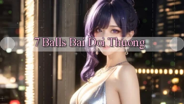 7 balls bài đổi thưởng
