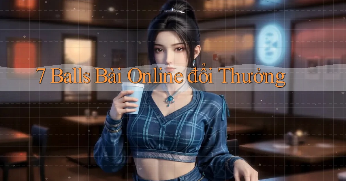 7 balls bài online đổi thưởng