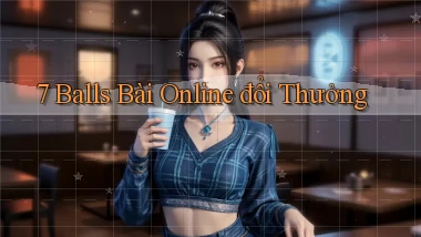 7 balls bài online đổi thưởng