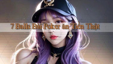 7 balls bài poker ăn tiền thật