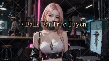 7 balls bài trực tuyến