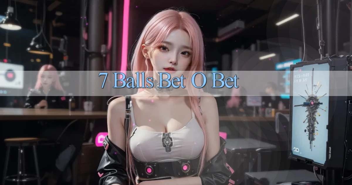 7 balls bet o bet