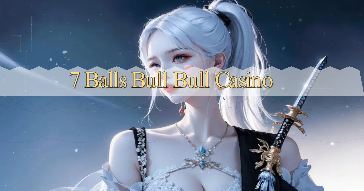 7 balls bull bull casino