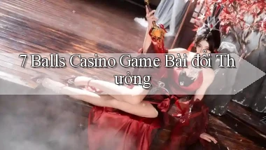 7 balls casino game bài đổi thưởng