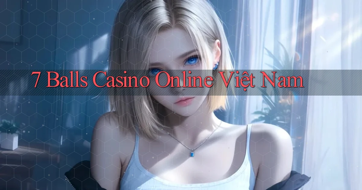 7 balls casino online việt nam