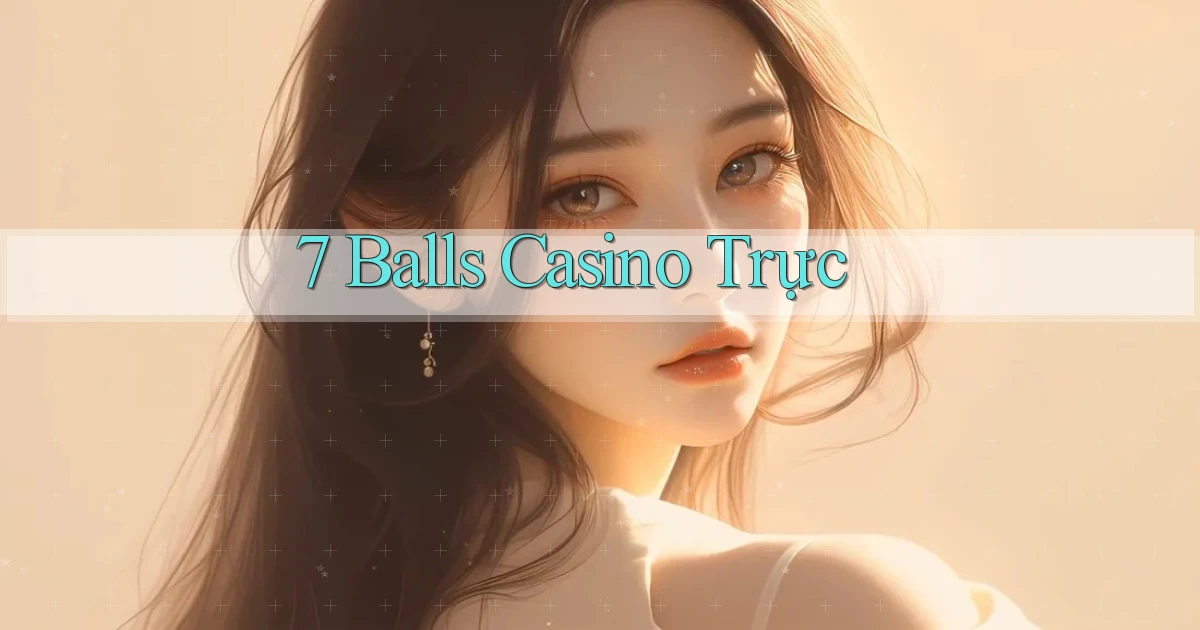7 balls casino trực
