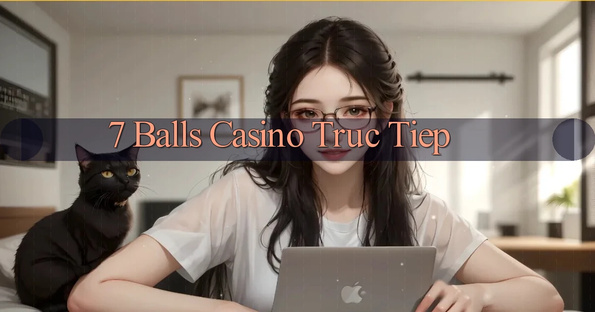 7 balls casino truc tiep